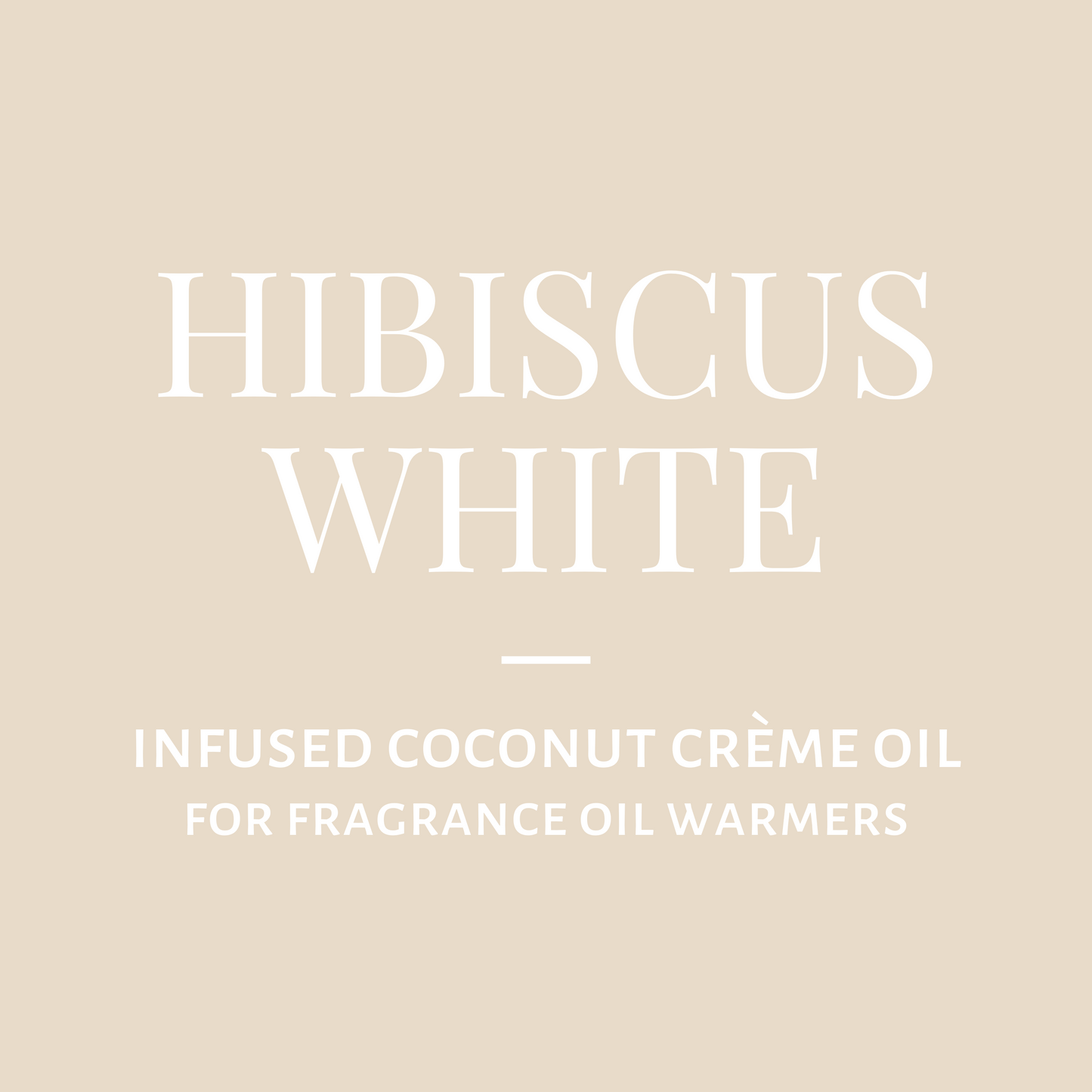 Infused Coconut Crème Oil-Hibiscus White